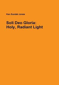 Hardcover Soli Deo Gloria: Holy, Radiant Light Book