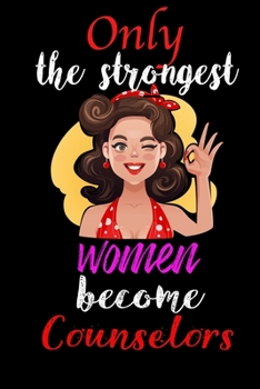 Paperback Only Strongest Women Become Counselors: 6x9 Lined notebook, 120 pages, Notebook Journal for Mother's Day, Mother's day Counselors mom gifts, Counselor Book