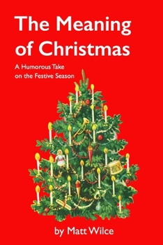 Paperback The Meaning of Christmas: A Humourous Look at the Festive Season Book