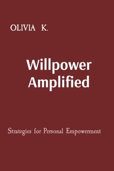 Paperback Willpower Amplified: Strategies for Personal Empowerment Book