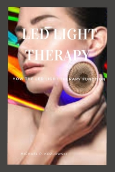 Paperback Led Light Therapy: How The Led Light Therapy Function Book