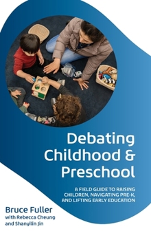 Hardcover Debating Childhood and Preschool: A Field Guide to Raising Children, Navigating Pre-K, and Lifting Early Education Book
