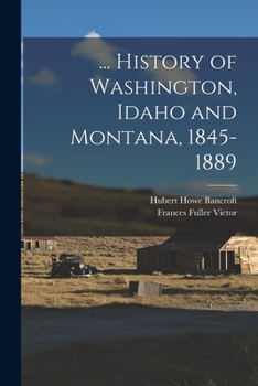 Paperback ... History of Washington, Idaho and Montana, 1845-1889 Book