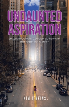 Paperback Undaunted Aspiration: Lessons of Curiosity, Courage, Authenticity, and Purposeful Intention Book