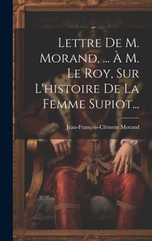 Lettre De M. Morand, ... À M. Le Roy, Sur L'histoire De La Femme Supiot...