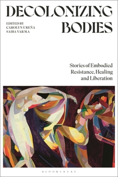 Paperback Decolonizing Bodies: Stories of Embodied Resistance, Healing and Liberation Book