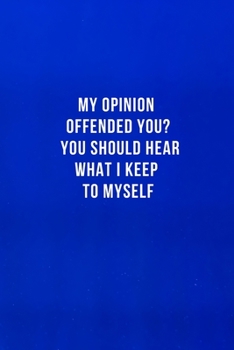 Paperback My Opinion Offended You? You Should Hear What I Keep to Myself: Blank Lined Coworker Gag Gift Funny Employee Appreciation Gift Office Humor Jellyfish Book