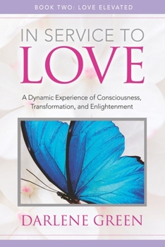 Paperback In Service to Love Book 2: Love Elevated: A Dynamic Experience of Consciousness, Transformation, and Enlightenment Book