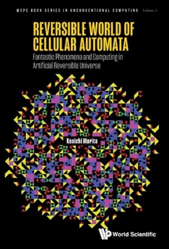 Hardcover Reversible World of Cellular Automata: Fantastic Phenomena and Computing in Artificial Reversible Universe Book