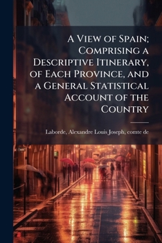 Paperback A View of Spain; Comprising a Descriptive Itinerary, of Each Province, and a General Statistical Account of the Country: 1 Book