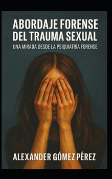 Paperback Abordaje Forense del Trauma Sexual: Una Mirada desde la Psiquiatría Forense [Spanish] Book