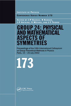 Group 24: Physical and Mathematical Aspects of Symmetries: Proceedings of the 24th International Colloquium on Group Theoretical Methods in Physics, Paris, 15-20 July 2002