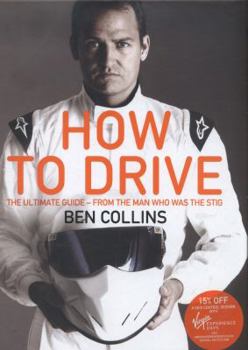 Hardcover How To Drive: The Ultimate Guide, from the Man Who Was the Stig Book