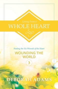 Paperback Living From a Whole Heart: Healing the Six Wounds of the Heart Book