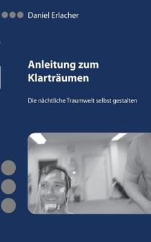 Anleitung zum Klarträumen: Die nächtliche Traumwelt selbst gestalten