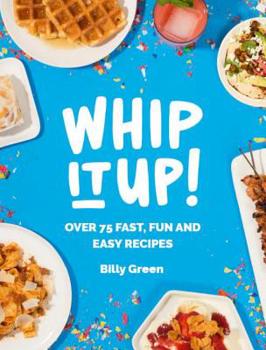 Hardcover Whip It Up!: Over 75 Fast, Fun and Easy Recipes Book