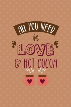 Paperback All You Need Is Love & Hot Cocoa: All Purpose 6x9 Blank Lined Notebook Journal Way Better Than A Card Trendy Unique Gift Coral Points Hot Chocolate Book