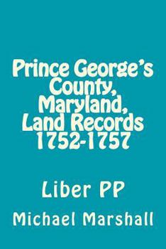 Paperback Prince George's County, Maryland, Land Records 1752-1757: Liber PP Book