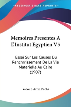 Paperback Memoires Presentes A L'Institut Egyptien V5: Essai Sur Les Causes Du Renchrrissement De La Vie Materielle Au Caire (1907) [French] Book