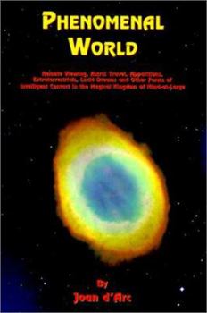 Paperback Phenomenal World: Remote Viewing, Astral Travel, Apparitions, Extraterrestrials, Lucid Dreams and Other Forms of Intelligent Contact in Book