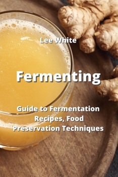 Paperback Fermenting: Guide to Fermentation- Recipes, Food Preservation Techniques Book