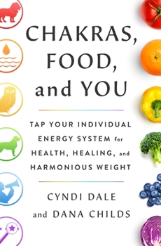 Hardcover Chakras, Food, and You: Tap Your Individual Energy System for Health, Healing, and Harmonious Weight Book