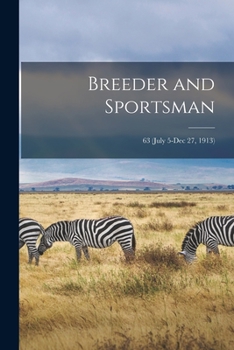 Paperback Breeder and Sportsman; 63 (July 5-Dec 27, 1913) Book