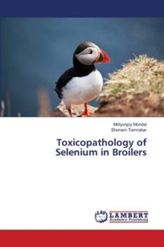 Paperback Toxicopathology of Selenium in Broilers Book