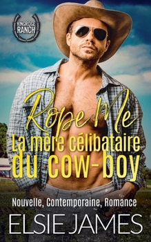 Paperback Rope Me: La mère célibataire du cow-boy [French] Book