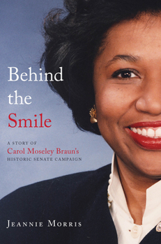 Hardcover Behind the Smile: A Story of Carol Moseley Braun's Historic Senate Campaign Book
