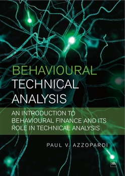Paperback Behavioural Technical Analysis: An Introduction to Behavioural Finance and Its Role in Technical Analysis Book