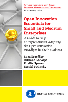 Paperback Open Innovation Essentials for Small and Medium Enterprises: A Guide to Help Entrepreneurs in Adopting the Open Innovation Paradigm in Their Business Book