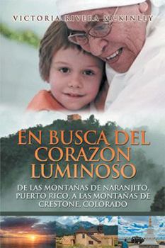 En Busca del Coraz�n Luminoso: de Las Monta�as de Naranjito, Puerto Rico, a Las Monta�as de Crestone, Colorado