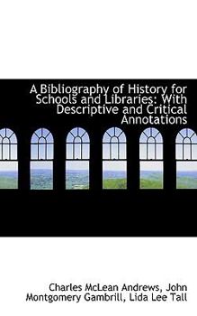 Paperback A Bibliography of History for Schools and Libraries: With Descriptive and Critical Annotations Book