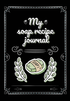Paperback My soap recipe journal book: Write Record soap making ingredients, method and notes, draw how to making kits Book