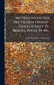Hardcover Mitteilungen Der Deutschen Orient-gesellschaft Zu Berlin, Issues 35-40... [German] Book