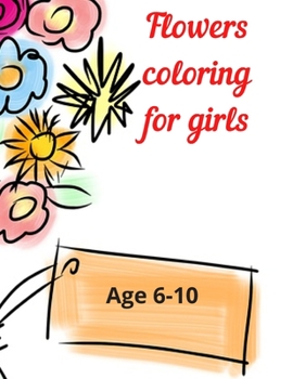 Paperback Flowers coloring for girls: Age 6-10 Book