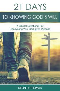Paperback 21 Days To Knowing God's Will: A Biblical Devotional For Discovering Your God-given Purpose Book