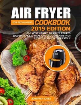 Paperback Air Fryer Cookbook For Beginners #2019: 600 Most Wanted Air Fryer Recipes: 1000 Day Easy to Make and Delicious Air Fryer Recipes Plan For Your Family Book