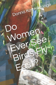Paperback Do Women Ever See Birds Fly East? Book