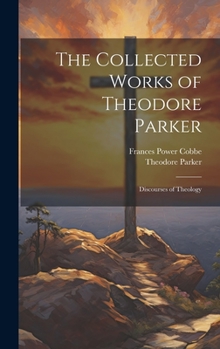 Hardcover The Collected Works of Theodore Parker: Discourses of Theology Book