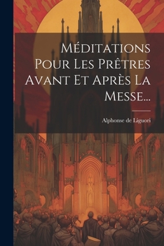 Paperback Méditations Pour Les Prêtres Avant Et Après La Messe... [French] Book