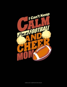 Paperback I Can't Keep Calm I'm A Football & Cheer Mom: Unruled Composition Book