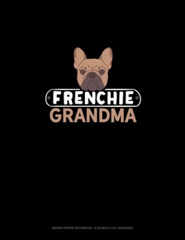 Paperback Frenchie Grandma: Graph Paper Notebook - 0.25 Inch (1/4") Squares Book