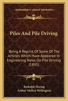 Paperback Piles And Pile Driving: Being A Reprint Of Some Of The Articles Which Have Appeared In Engineering News On Pile Driving (1893) Book