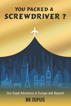 Paperback You Packed a Screwdriver?: Our Expat Adventure in Europe and Beyond Book