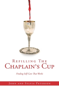 Paperback Refilling The Chaplain's Cup: Finding Self-Care That Works John and Sylvia Peterson Book