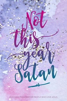 Paperback Not This Year Satan 2020 Daily Planner For People Who Love Jesus: Christian Bible Study Section, Habit Tracker, and Meal Planner Book