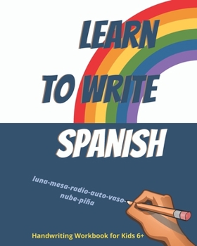 Paperback Learn to write Spanish. Handwriting Workbook for Kids 6+: Workbook to write Spanish words and simple phrases using the Spanish Alphabet. Book