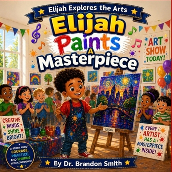 Elijah Paints A Masterpiece (Elijah Explores The Arts)